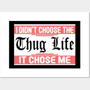 I Didnt Choose The Thug Life It Chose me Posters and Art